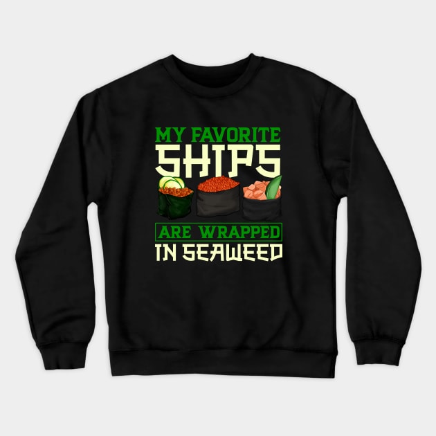 My favorite ships are wrapped in seaweed - Sushi Crewneck Sweatshirt by Modern Medieval Design